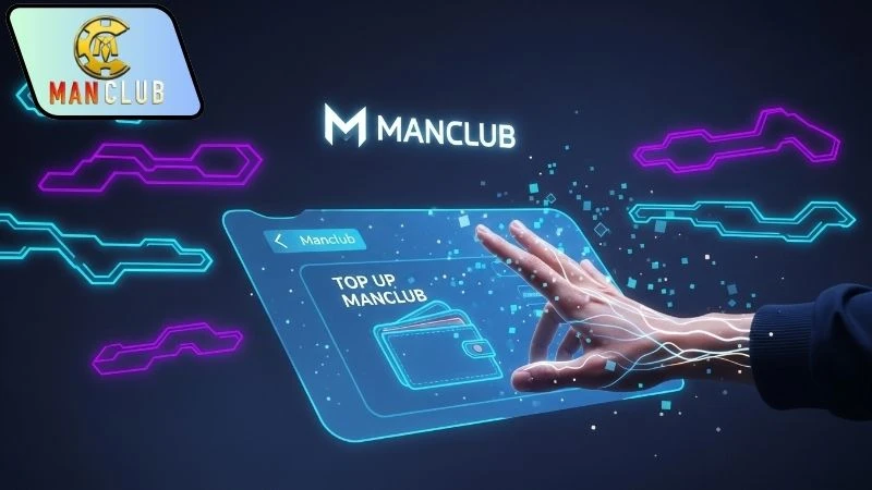 Ưu điểm khi nạp tiền Manclub